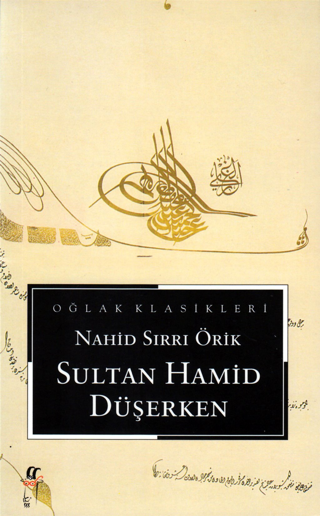 Sultan Hamid Düşerken, Nahid Sırrı Örik, Oğlak Yayınları